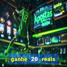 ganhe 20 reais para apostar